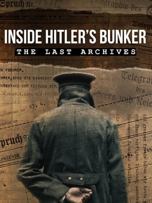 Inside Hitler's Bunker: The Last Archives